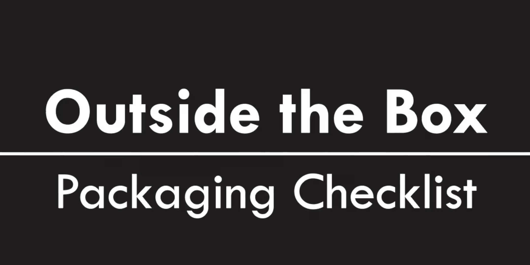 Outside The Box Video Series - Packaging Checklist